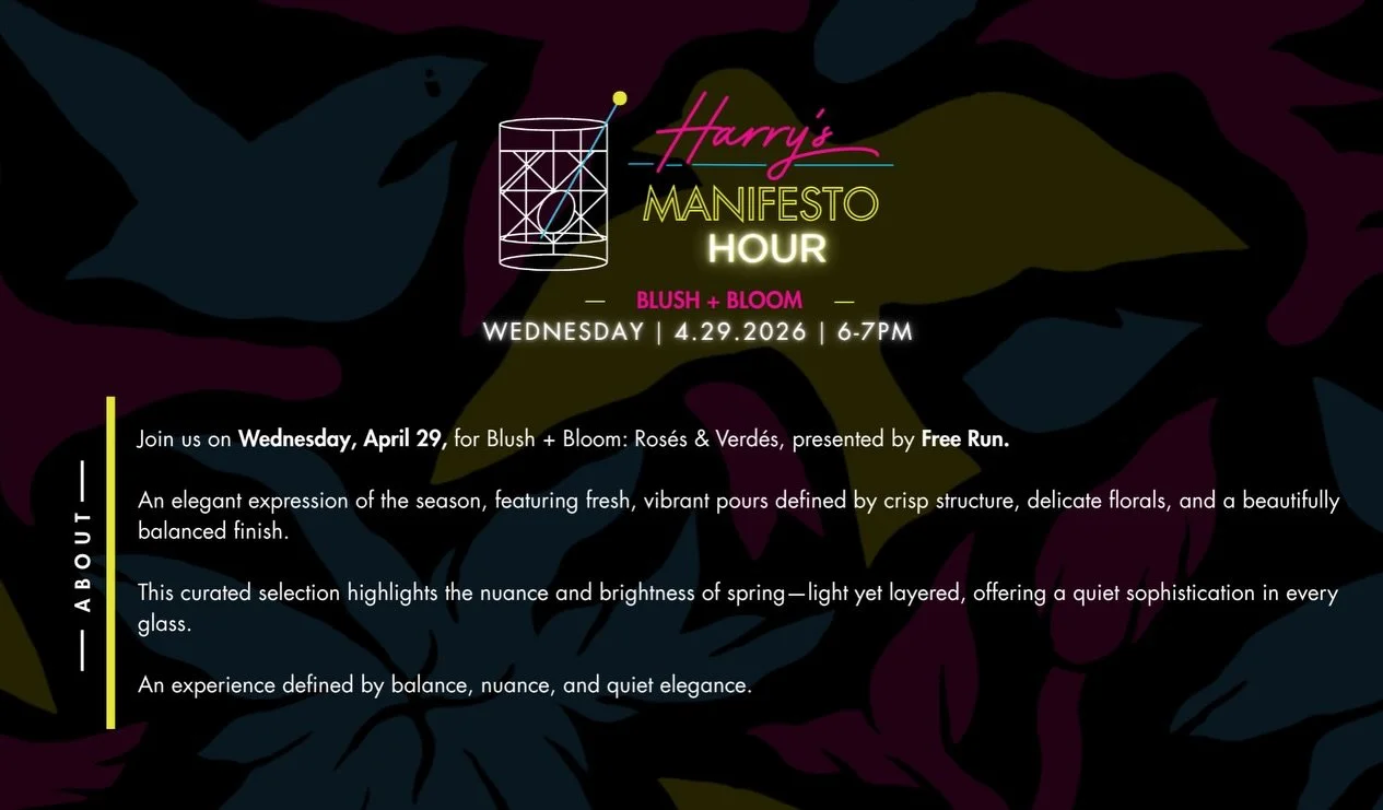 Tonight at Harry&rsquo;s&mdash;an evening built in layers.

Start with Manifesto Hour, hosted by Free Run Wine Merchants, featuring a curated flight of spring wines&mdash;crisp verdes and vibrant ros&eacute;s designed for the season. Light, refreshin