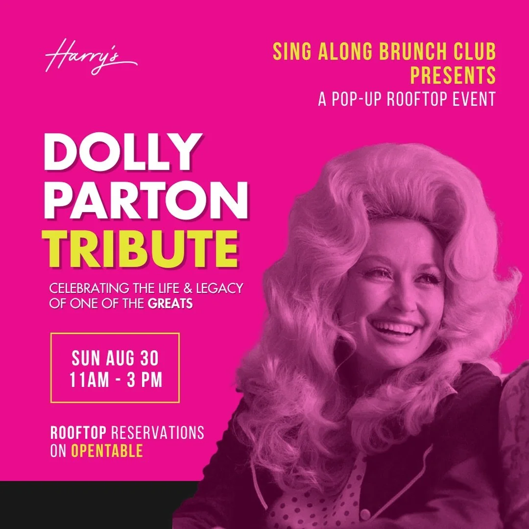 This Sunday, we want to celebrate Dolly Parton&rsquo;s extraordinary legacy with a special Sing Along Brunch dedicated to the songs that have brought people together for generations. 

Join us at Harry&rsquo;s Rooftop 11AM&ndash;3PM for a Sunday fill
