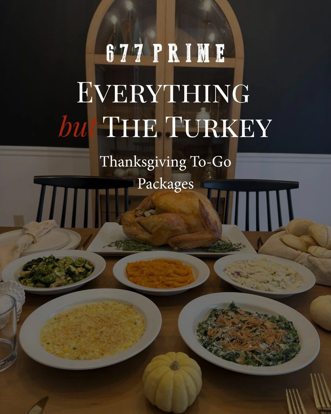 For the people who wait all year for the sides. Our Everything but the Turkey to-go packages make hosting effortless. Available for purchase through 11/19 and sized to serve 4 to 20 guests.

Round out your feast with a la carte appetizers, sides, sau