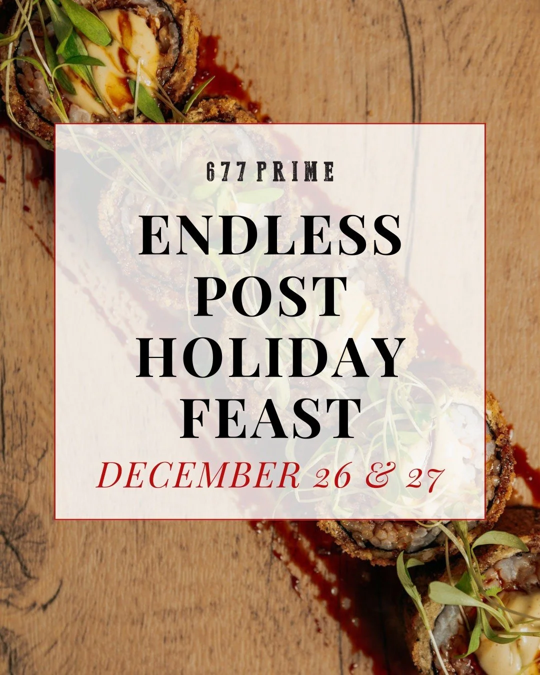 The holidays aren&rsquo;t over till you&rsquo;ve feasted at 677 Prime. Join us 12/26 or 12/27 for our Endless Post-Holiday Feast, served family style for $59 per person++

Prefer a cozy night in? Our Family Dinners To Go are here for you. Pre-order b