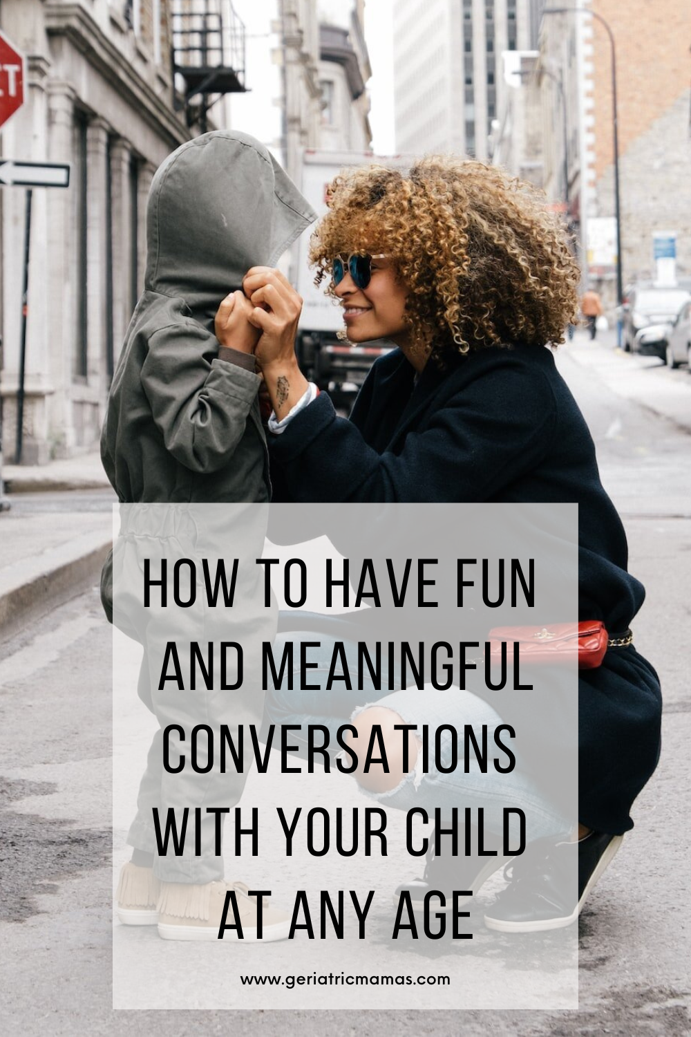 How to have fun and meaningful conversations with your child at any age.