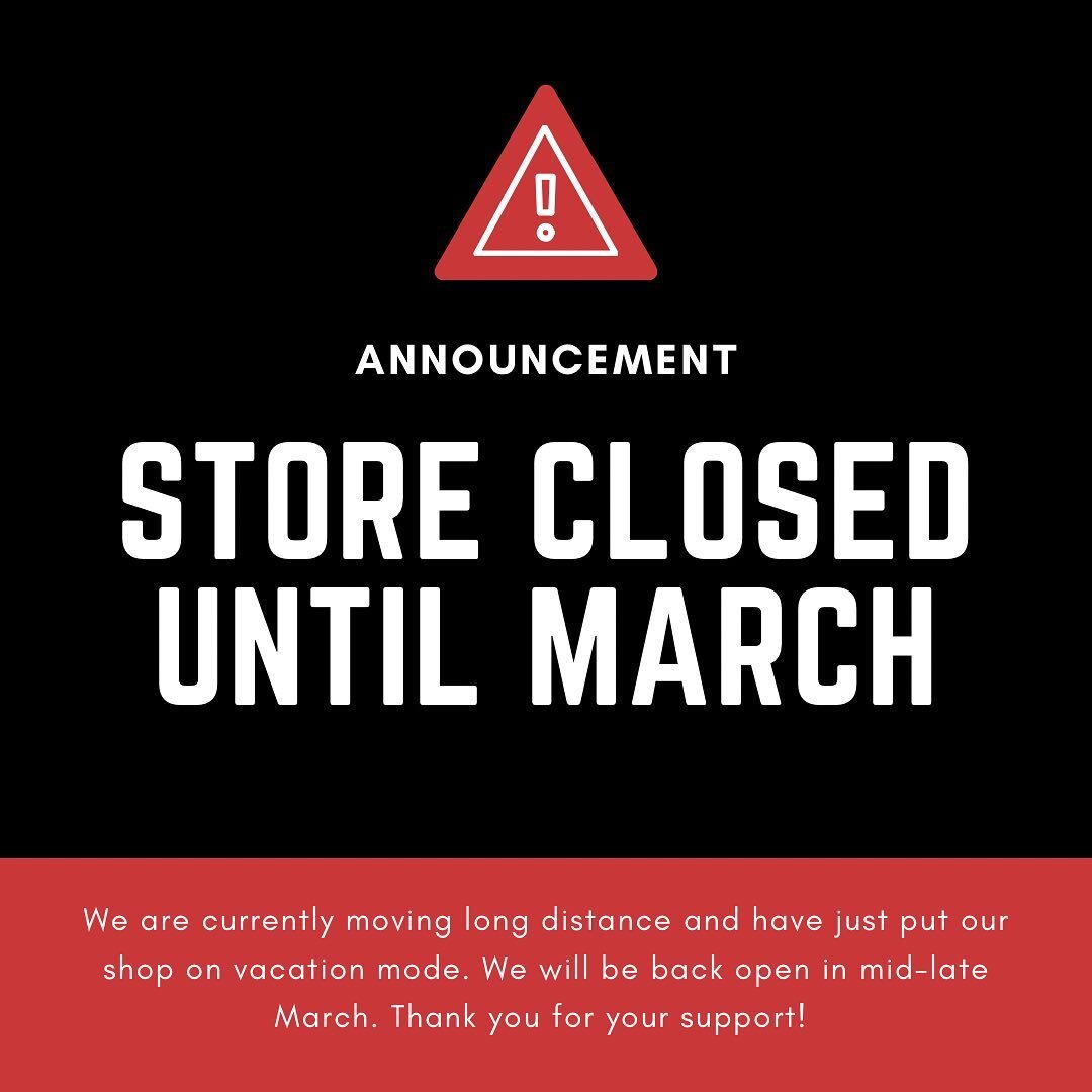 ANNOUNCEMENT: We will be closed until middle-late March due to moving craziness!!! 

All unshipped/incomplete orders will be done and shipped out this week.

Thank you so much for your support and we hope you understand during this crazy time. We wil