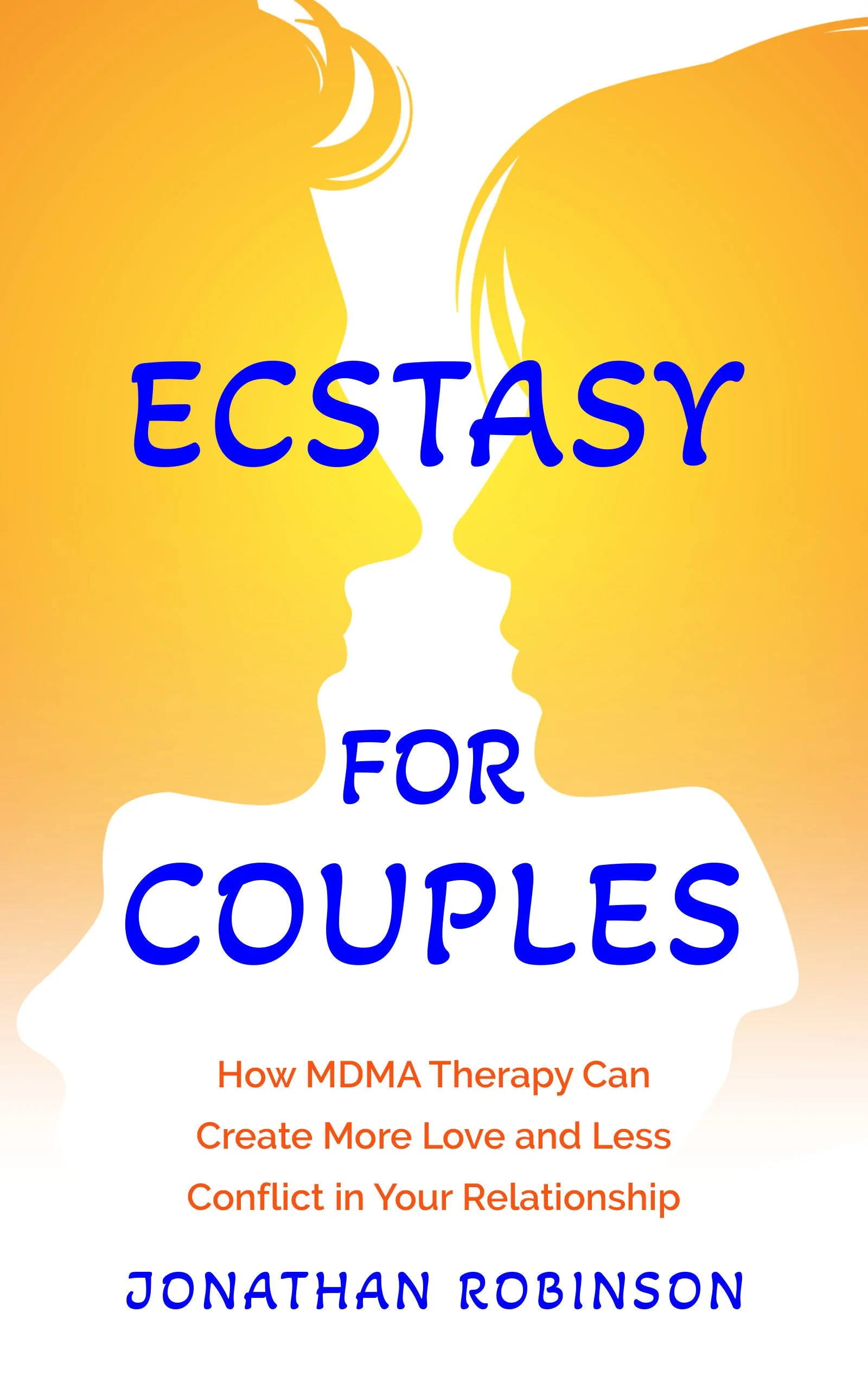 Ecstasy For Couples: How MDMA Therapy Can Create More Love and Less Conflict In Your Relationship