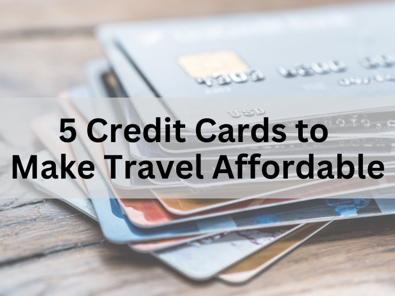 5 credit cards to make your travel dreams come true