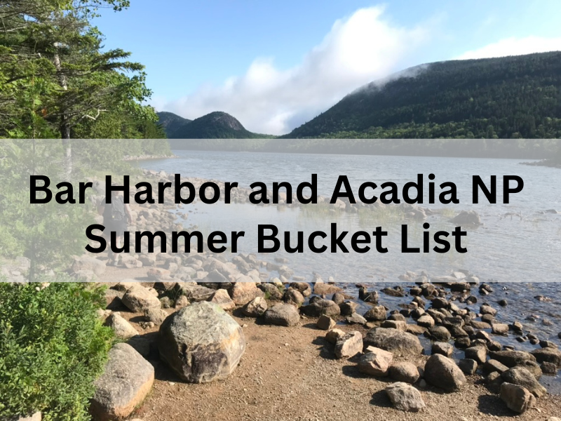 Bar Harbor and Acadia NP Bucket List: How to spend summer in Maine’s best small town