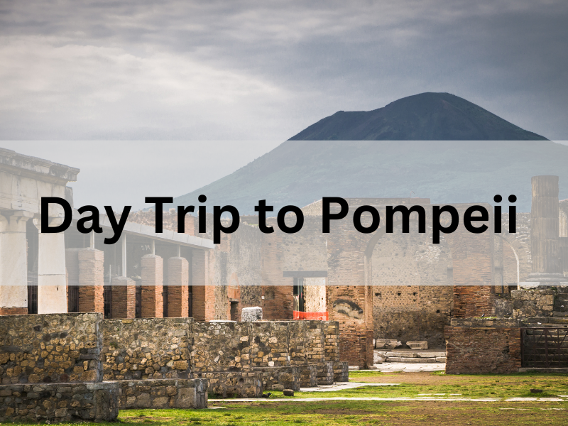 How to take a day trip to Pompeii 