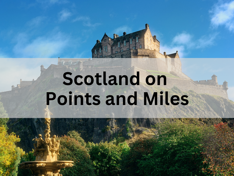 How to travel to Edinburgh, Scotland using points and miles