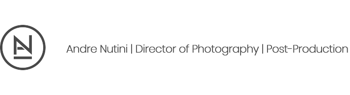 Andre Nutini | Director of Photography | Post-Production