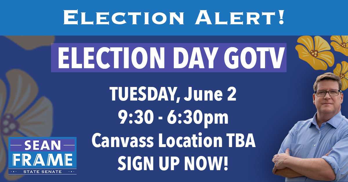 ELECTION DAY CANVASS - LOCATION TBA - SIGN UP NOW!
