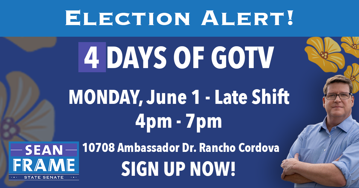 Election Days - GOTV Day 3 LATE PUSH with Amy Slavensky - RANCHO CORDOVA - SIGN UP NOW!