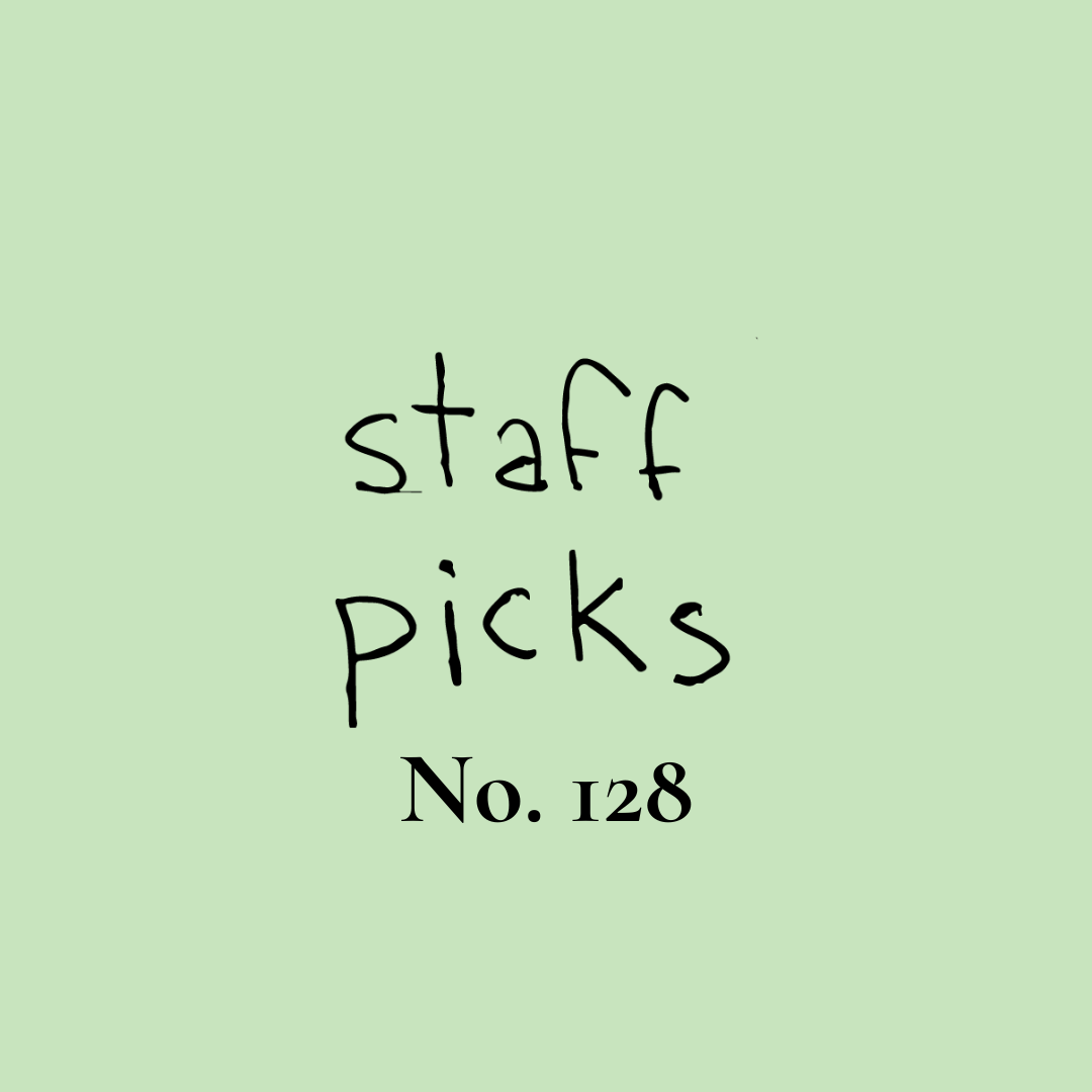 Staff Picks No. 128
