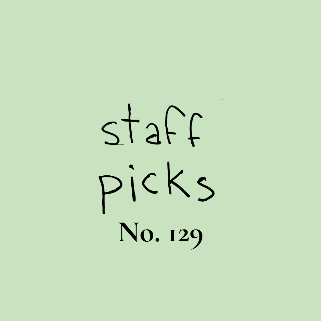 Staff Picks No. 129