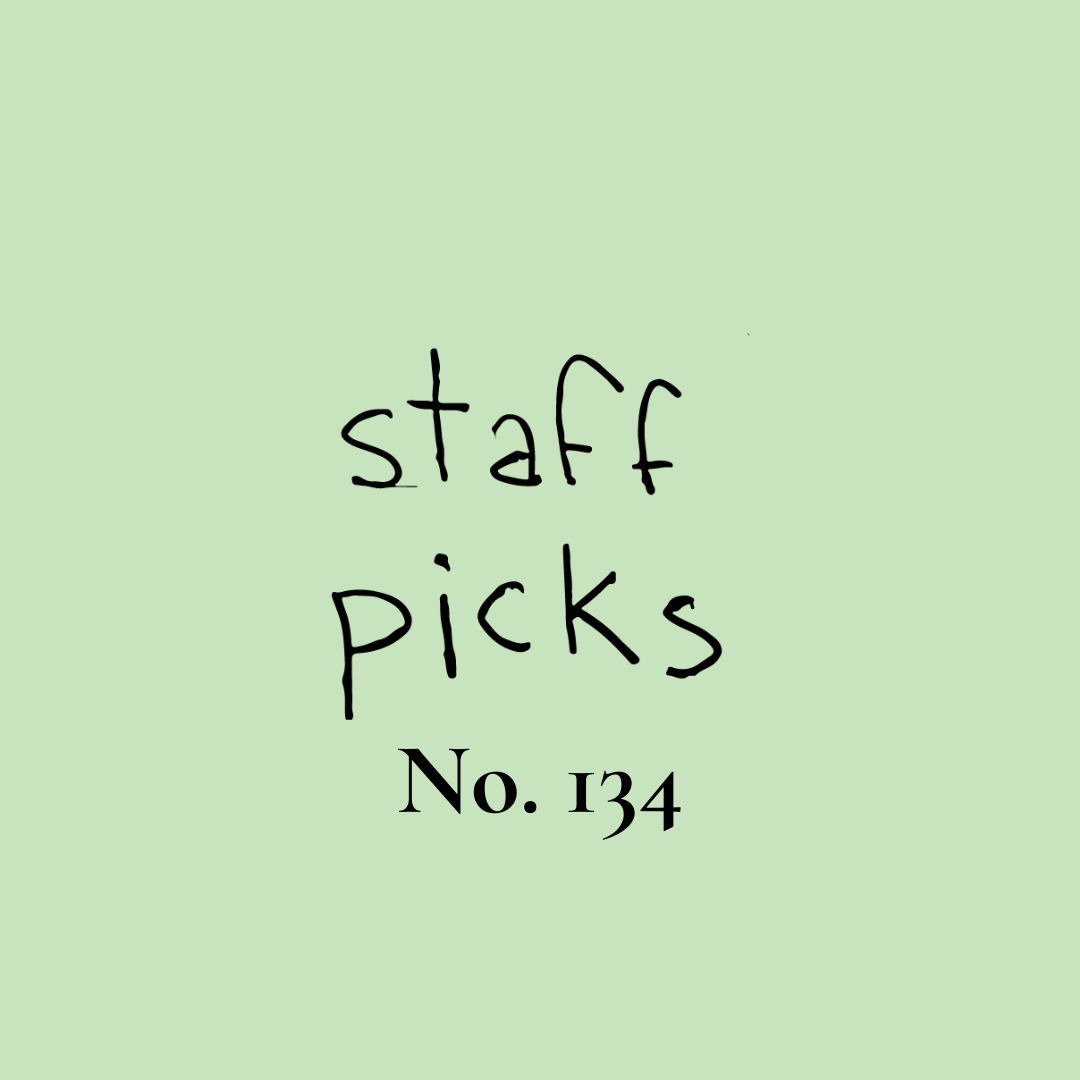 Staff Picks No. 134