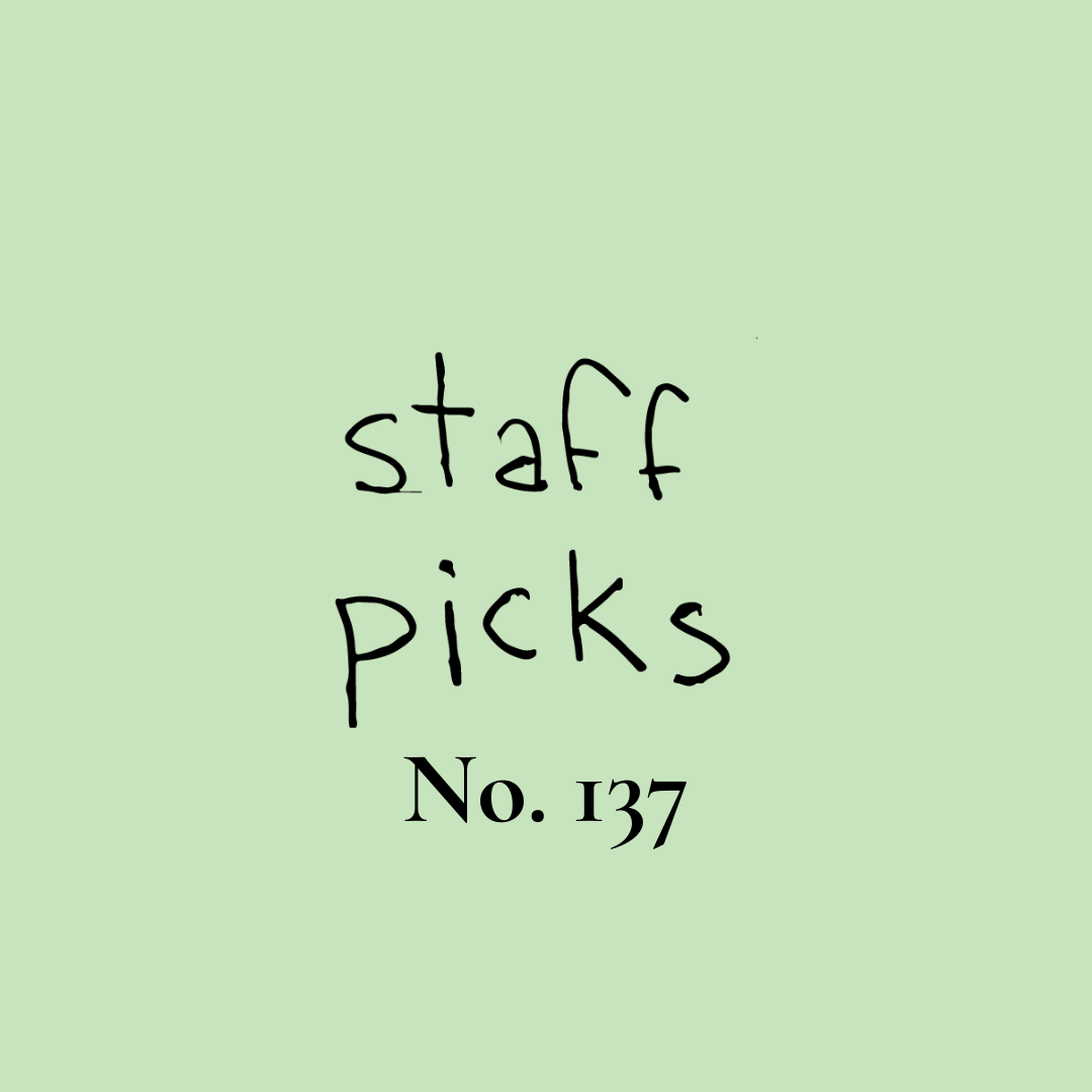 Staff Picks No. 137
