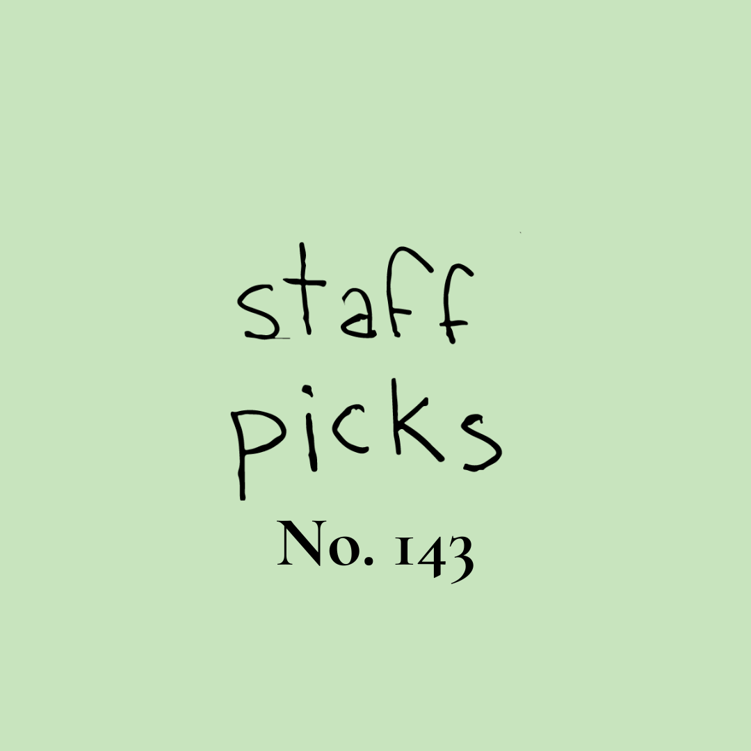 Staff Picks No. 143