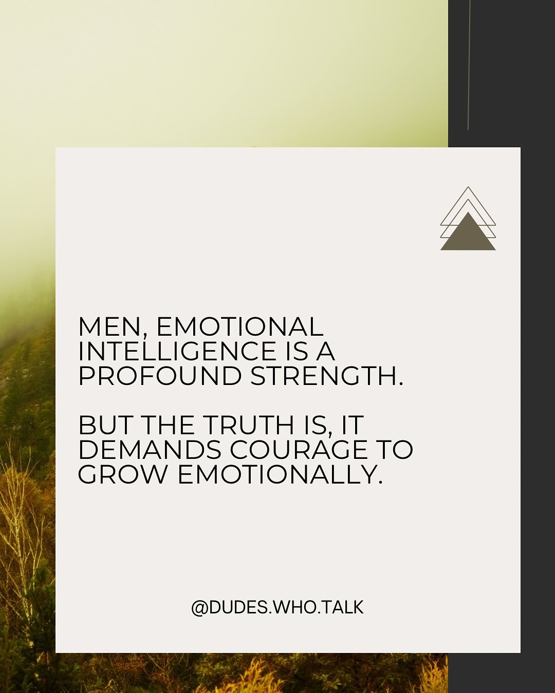 Emotional intelligence is a powerful strength for men.

 It&rsquo;s not about being less of a man; it&rsquo;s about being more. 

Embrace vulnerability, understand your feelings, and build deeper connections. 

True growth comes when we face discomfo