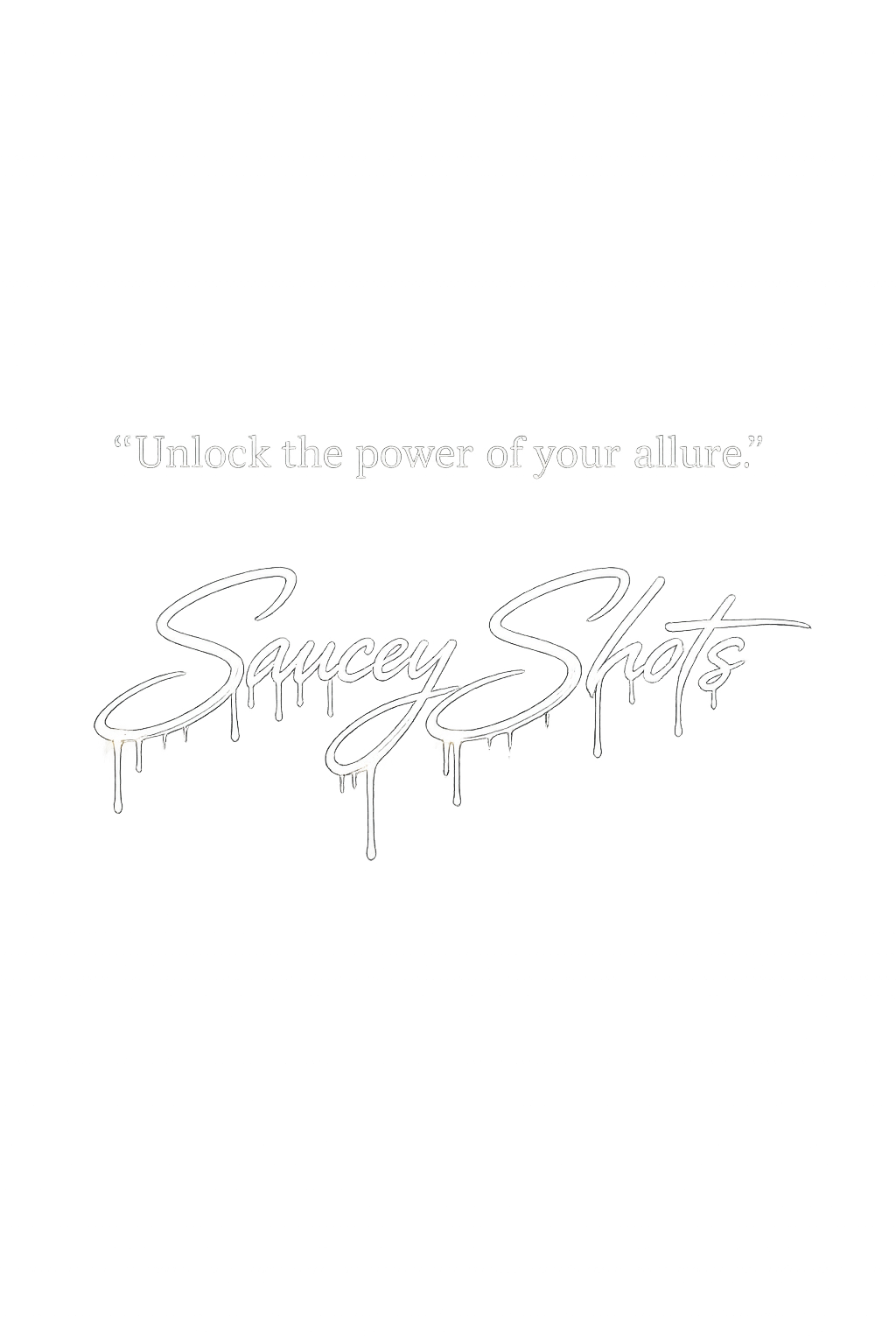 Black background with white text reading 'Unlock the power of your allure.' and 'Saucy Shots' in a graffiti style with drips.