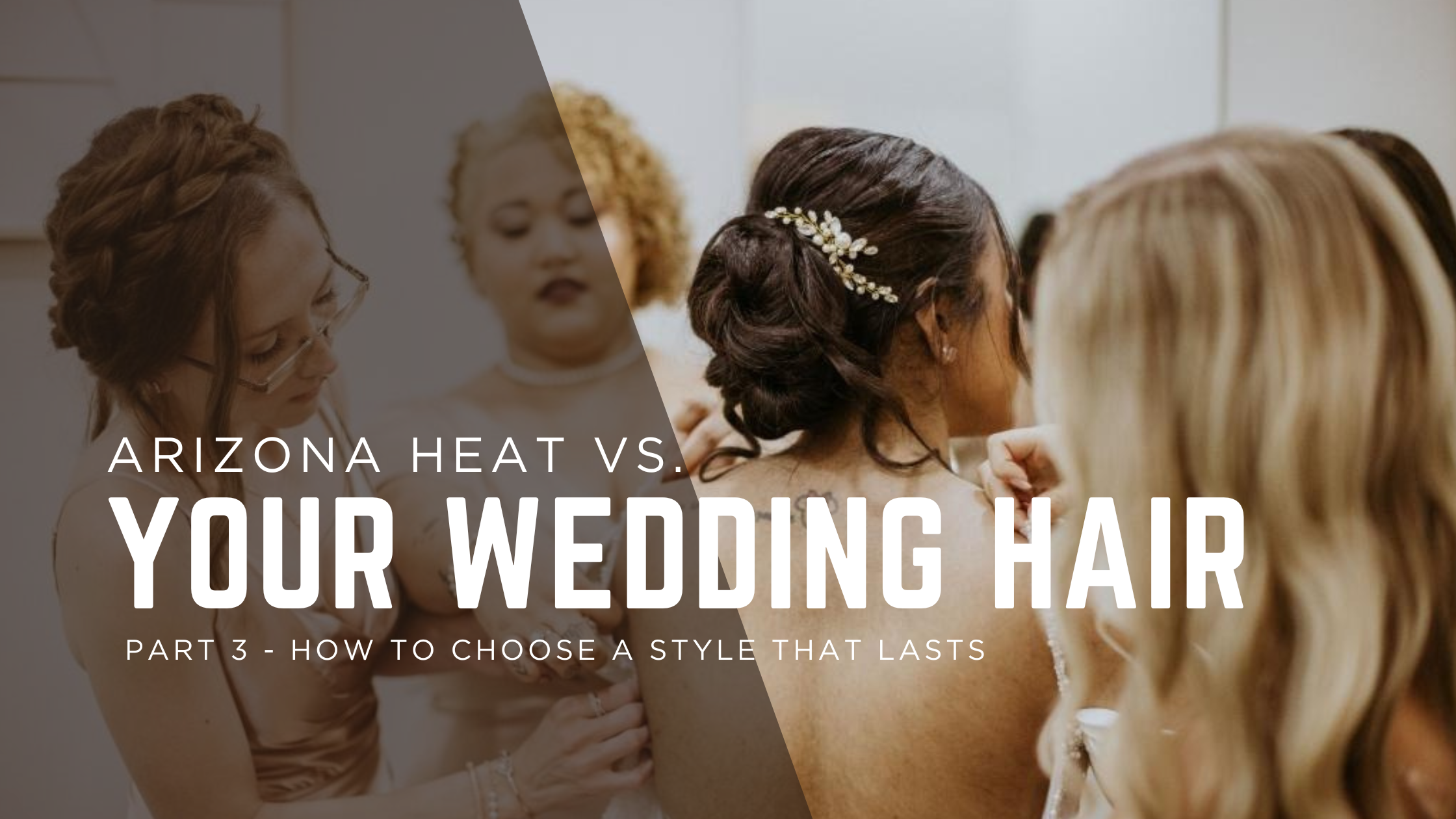 Arizona Heat vs. Your Wedding Hair: How to Choose a Style That Lasts