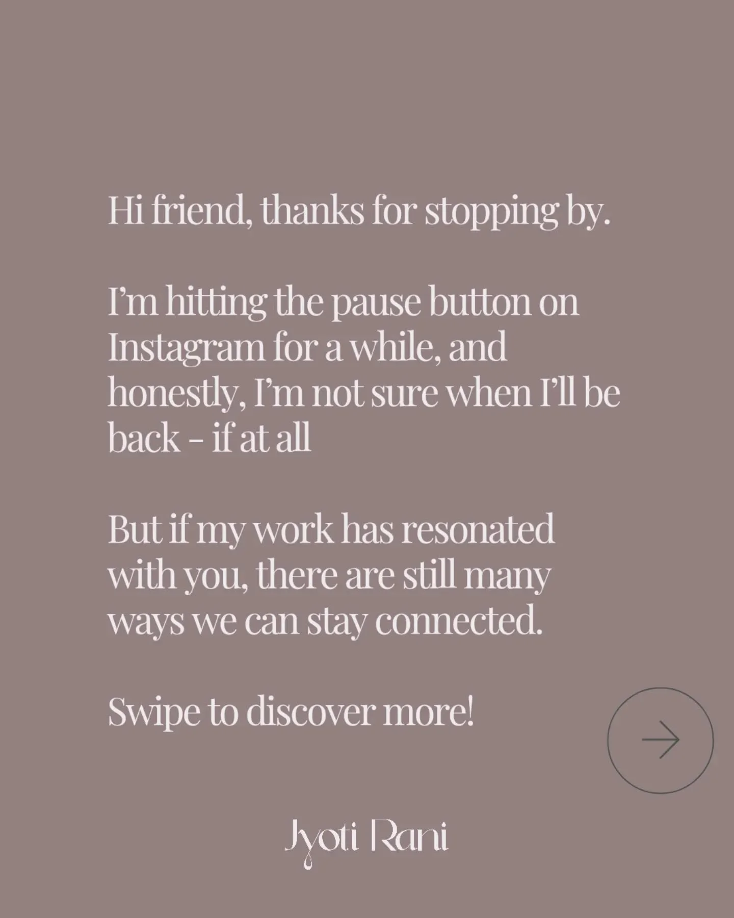 Hi friend, I&rsquo;ve stepped away from Instagram for an extended break, and I&rsquo;m not sure when (or if) I&rsquo;ll be back.

If my work has supported you or resonated with you in some way, there are still plenty of ways we can stay connected. Fr