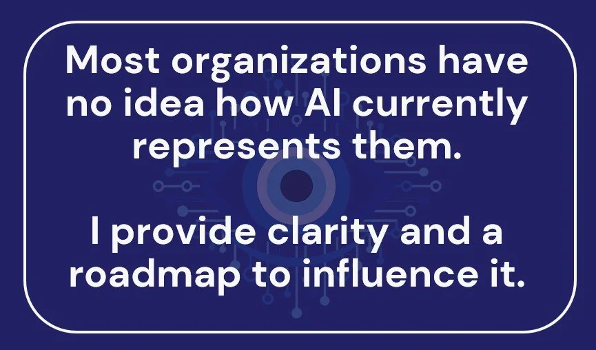 Text on blue background stating: "Most organizations have no idea how AI currently represents them. I provide clarity and a roadmap to influence it."