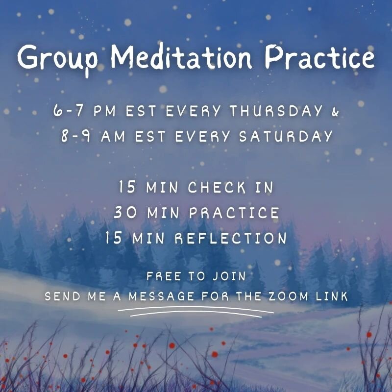 Group meditation practice through winter.
Thursdays, 6-7 PM EST &amp; Saturdays, 8-9 AM EST

This is not&nbsp;a guided experience - we practice individually but together. No obligation to attend each session, however returning to our practice togethe