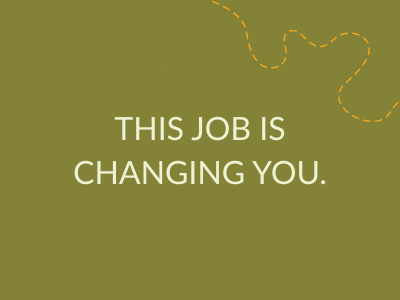 The Job is Changing You