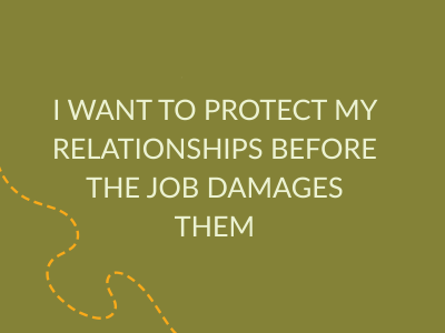 i want to protect my relationships before the job damages them