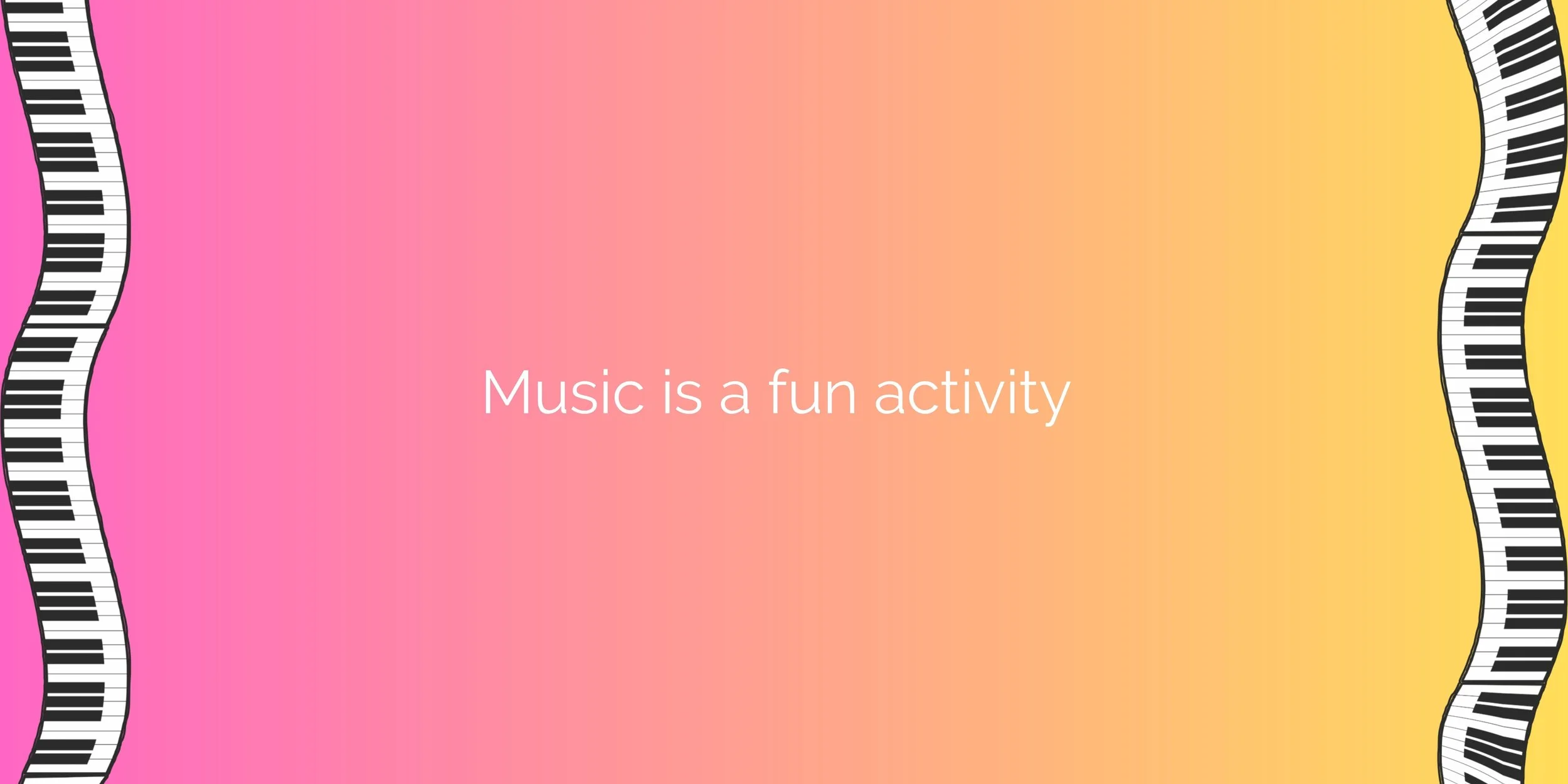 The words 'Music is a fun activity' written on a pink-yellow gradient background