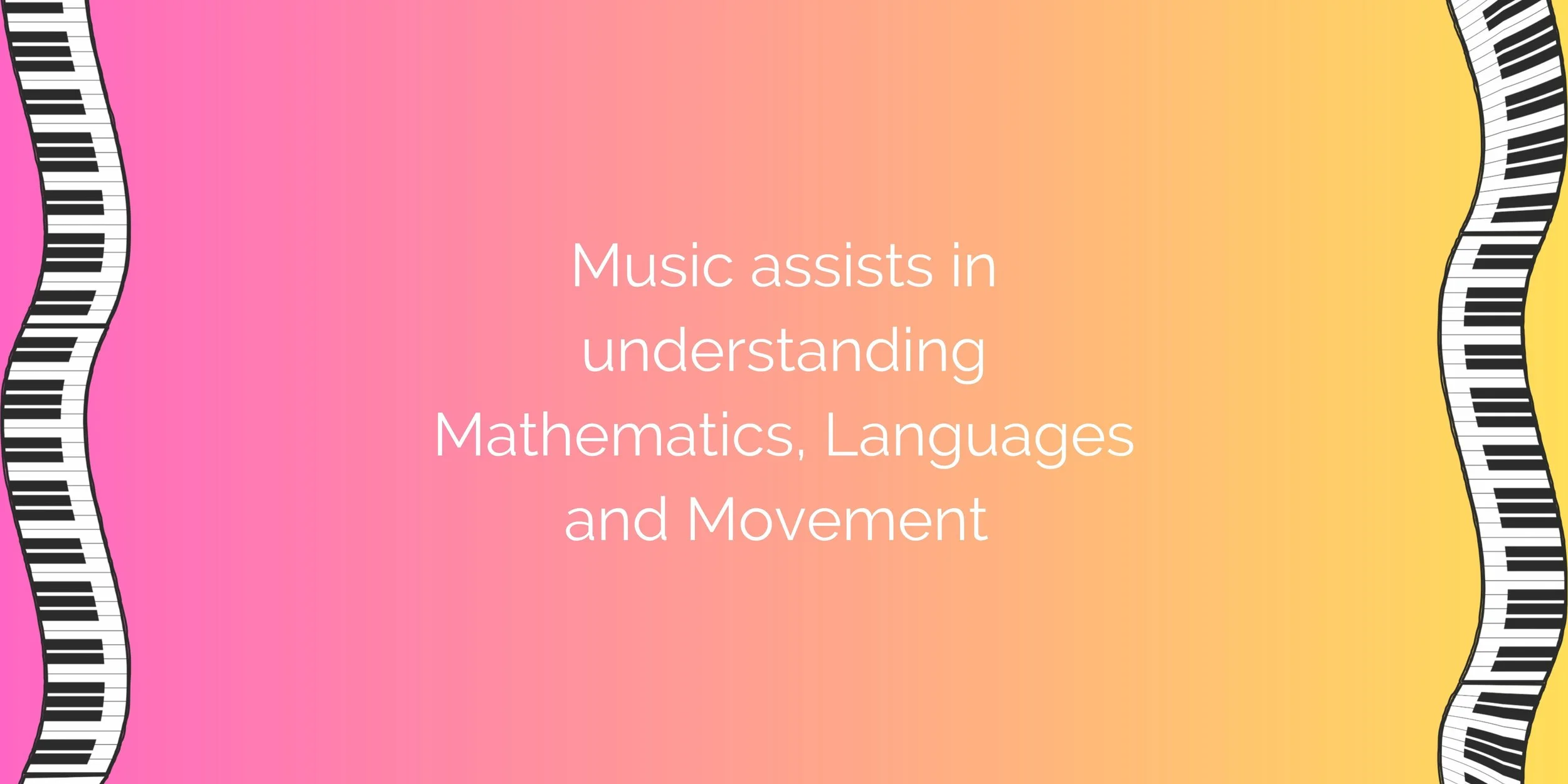 The words 'Music assists in understanding Mathematics, Languages and Movement' written on a pink-yellow gradient background