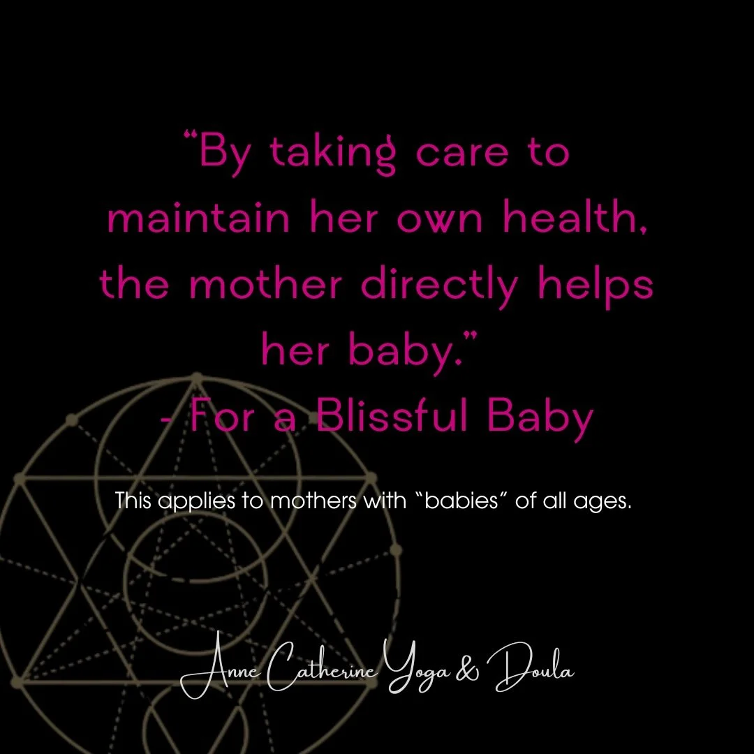 By taking care of her own health, a mother directly helps her baby. 
As a seasoned mother of twenty years, this still holds true. Taking care of the caregiver first (YOU) directly impacts your children. From initial postpartum healing to decades late