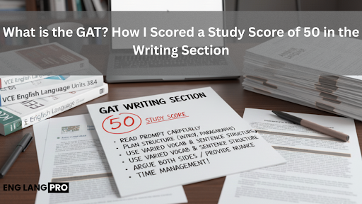 What Is the GAT? How I Scored a Study Score of 50 in the Writing Section