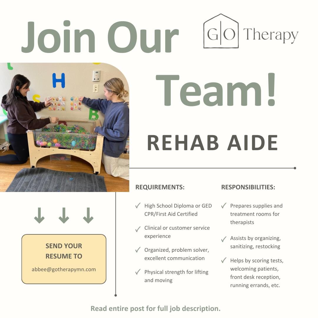 GO Therapy is hiring for a Rehab Aide to begin late summer 2024. 

Rehab Aide Responsibilities:

Assists therapists with transporting and preparing patients for therapy sessions.
Assists therapists with making and setting up visual boards. 
Prepares 