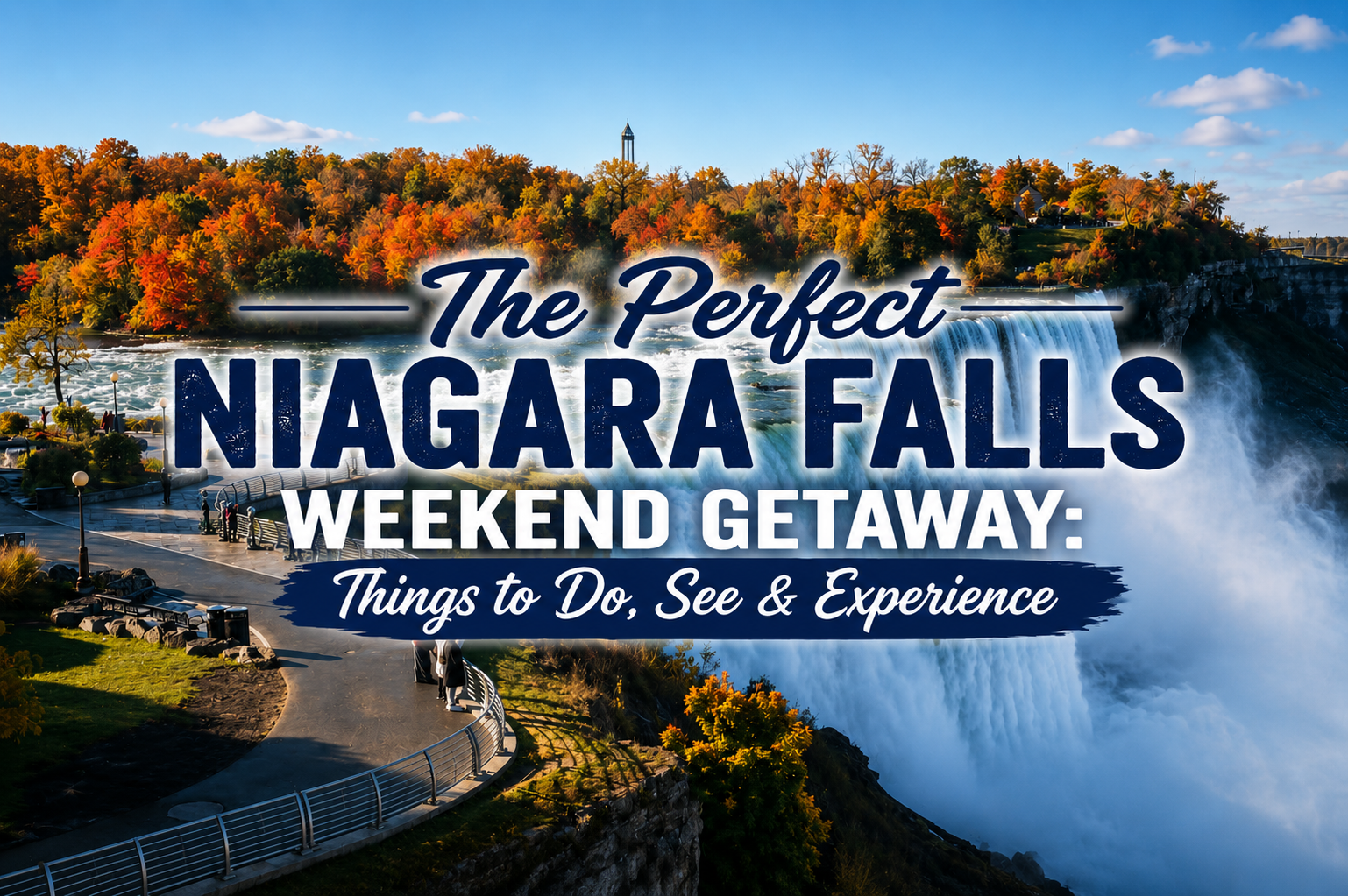 The Perfect Niagara Falls Weekend Getaway: Things to Do, See &amp; Experience