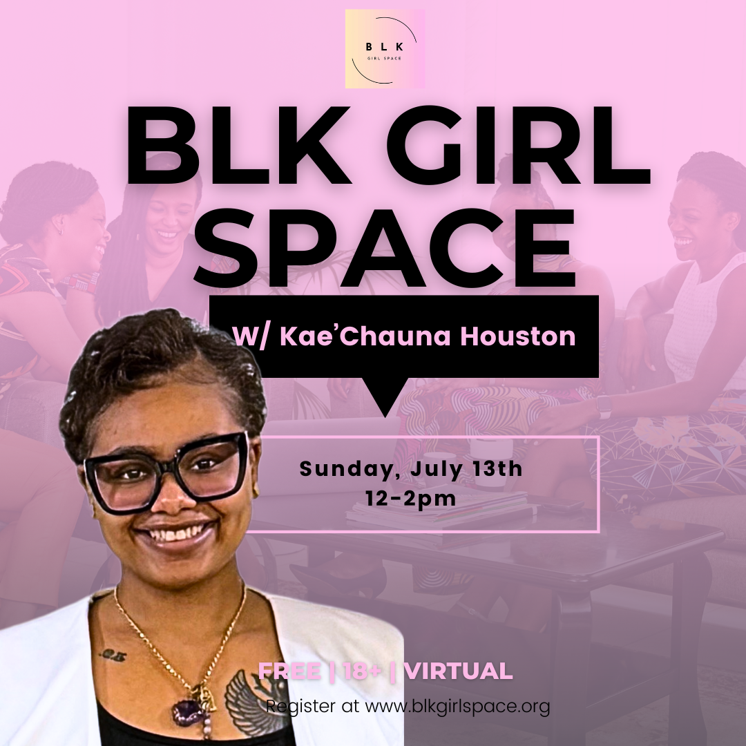 BLK Girl Space w/ Kae’Chauna Houston