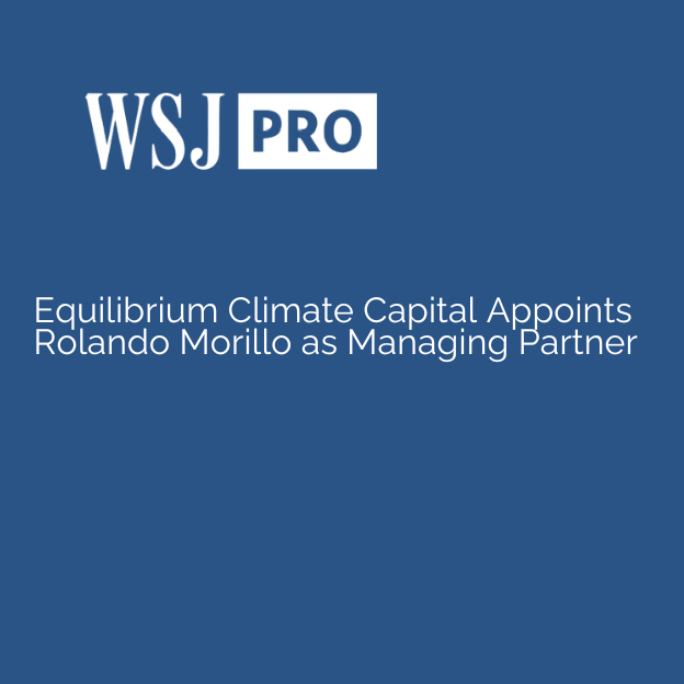 Equilibrium Climate Capital Appoints Rolando Morillo as Managing Partner