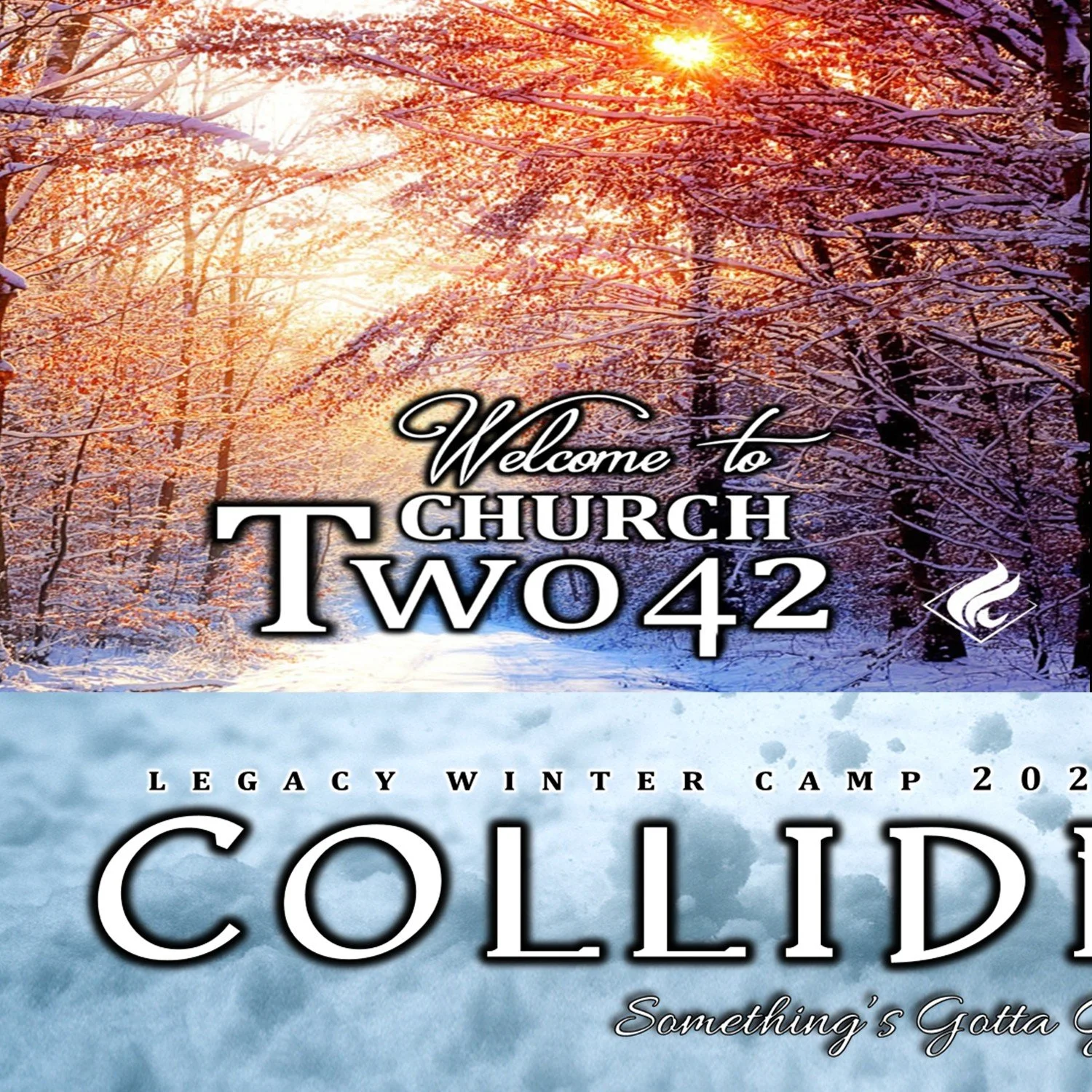 CHURCH TWO42 SERVICES 9:00am &amp; 11:00am; LEGACY WINTER CAMP