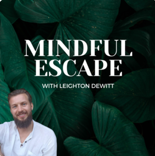 Podcast cover for "Mindful Escape with Leighton Dewitt" featuring a man with a beard against a background of large green leaves.