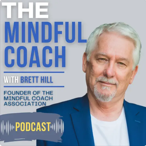 Podcast cover for 'The Mindful Coach' featuring an older man in a blue suit, with the text "With Brett Hill, Founder of the Mindful Coach Association." The word "Podcast" is highlighted in yellow with a sound wave graphic.
