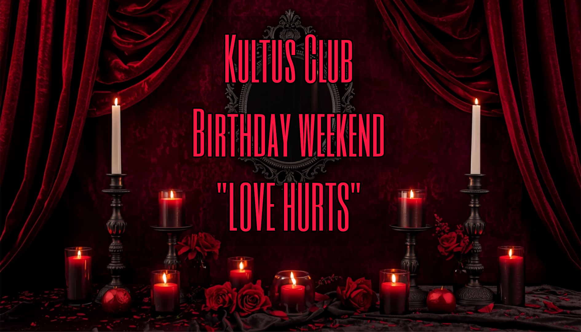 Kultus Club birthday weekend "LOVE HURTS"