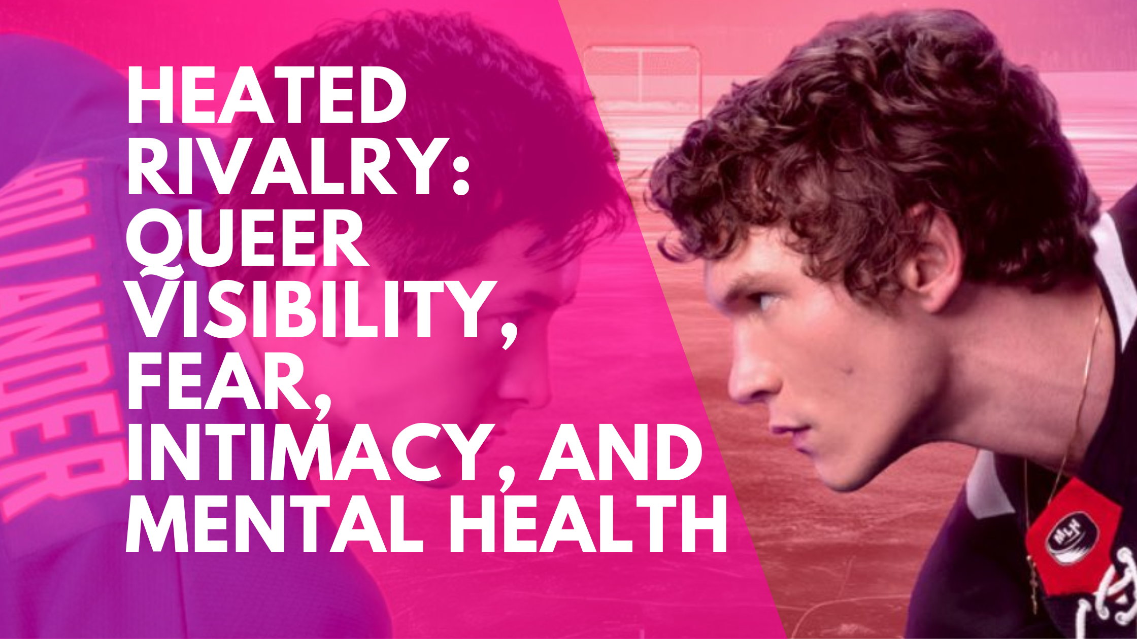 Heated Rivalry: Queer Visibility, Fear, Intimacy, and Mental Health