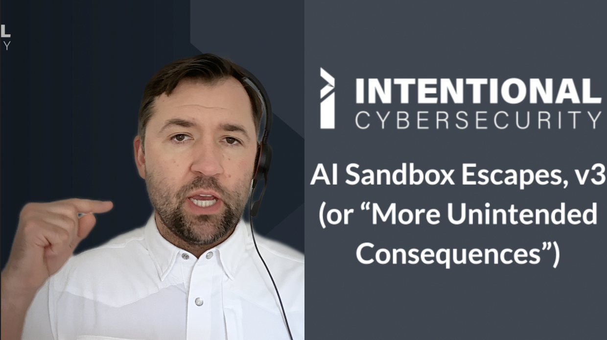 AI Sandbox Escapes, v3 (or “More Unintended Consequences)