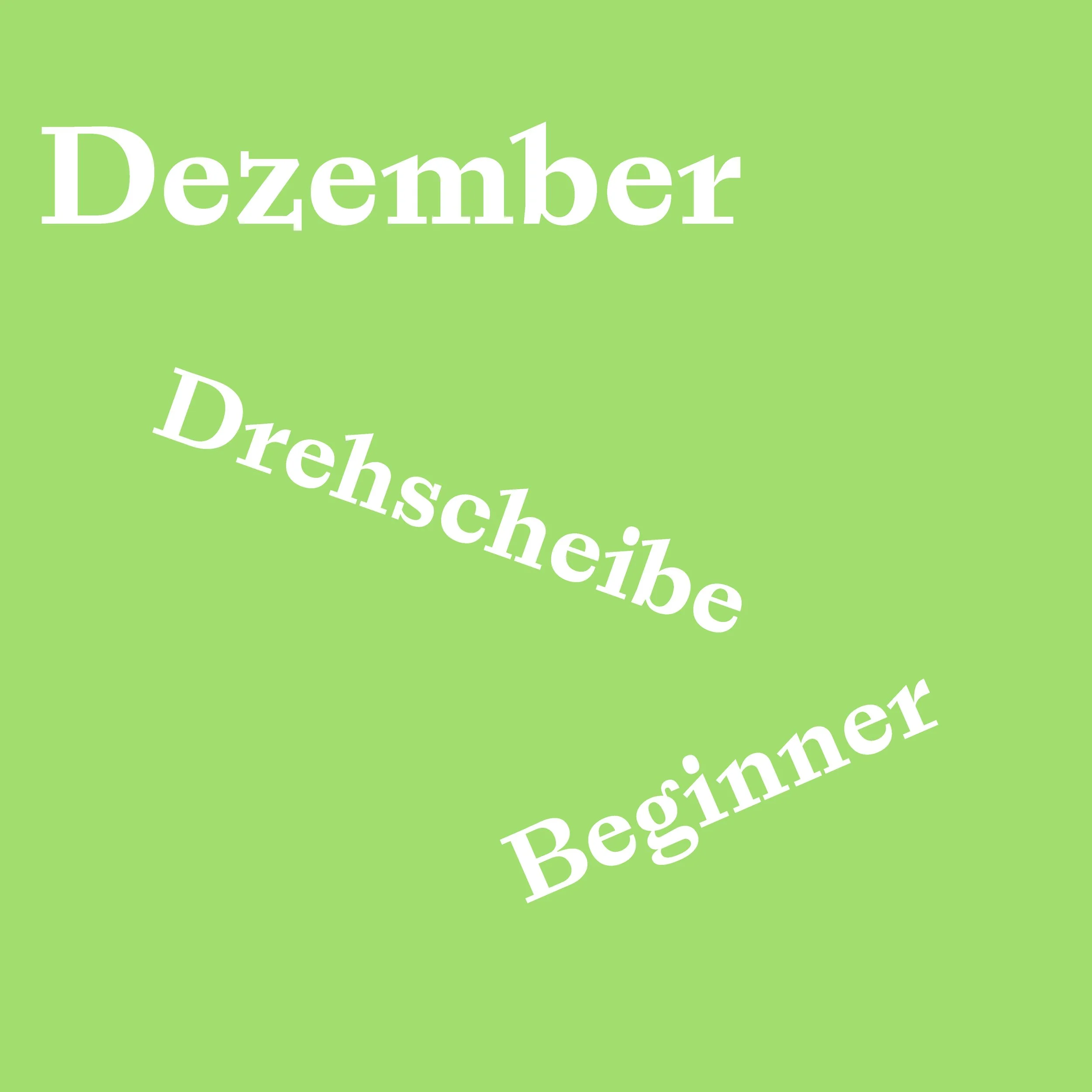Drehscheibe Beginner Dezember