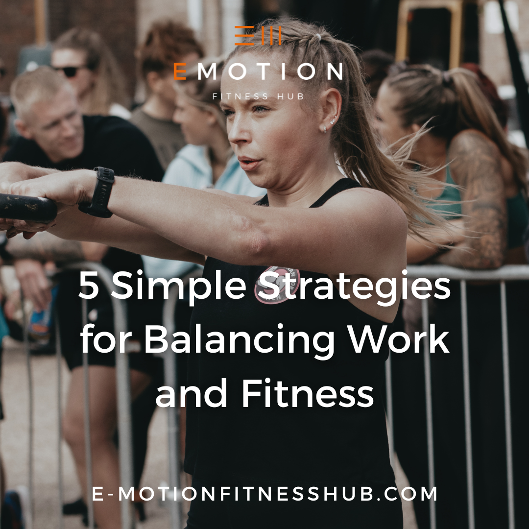 5 Simple Strategies for Balancing Work and Fitness — E-Motion