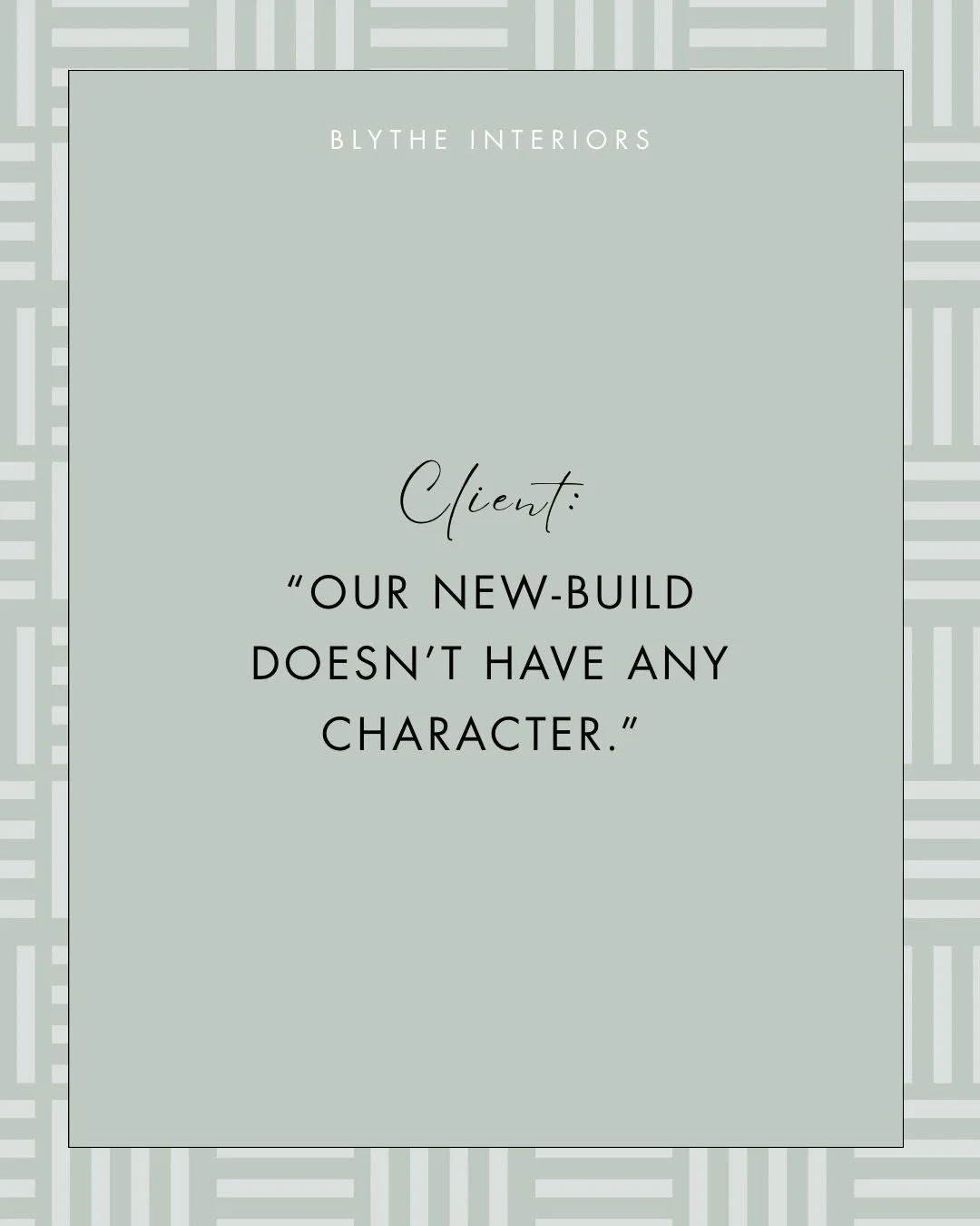 You don&rsquo;t need to come to us with a professional design vocabulary or a perfectly articulated list of everything that isn&rsquo;t working.

You might tell us:

&ldquo;Our new build doesn&rsquo;t have any character.&rdquo;

Or, &ldquo;We&rsquo;r