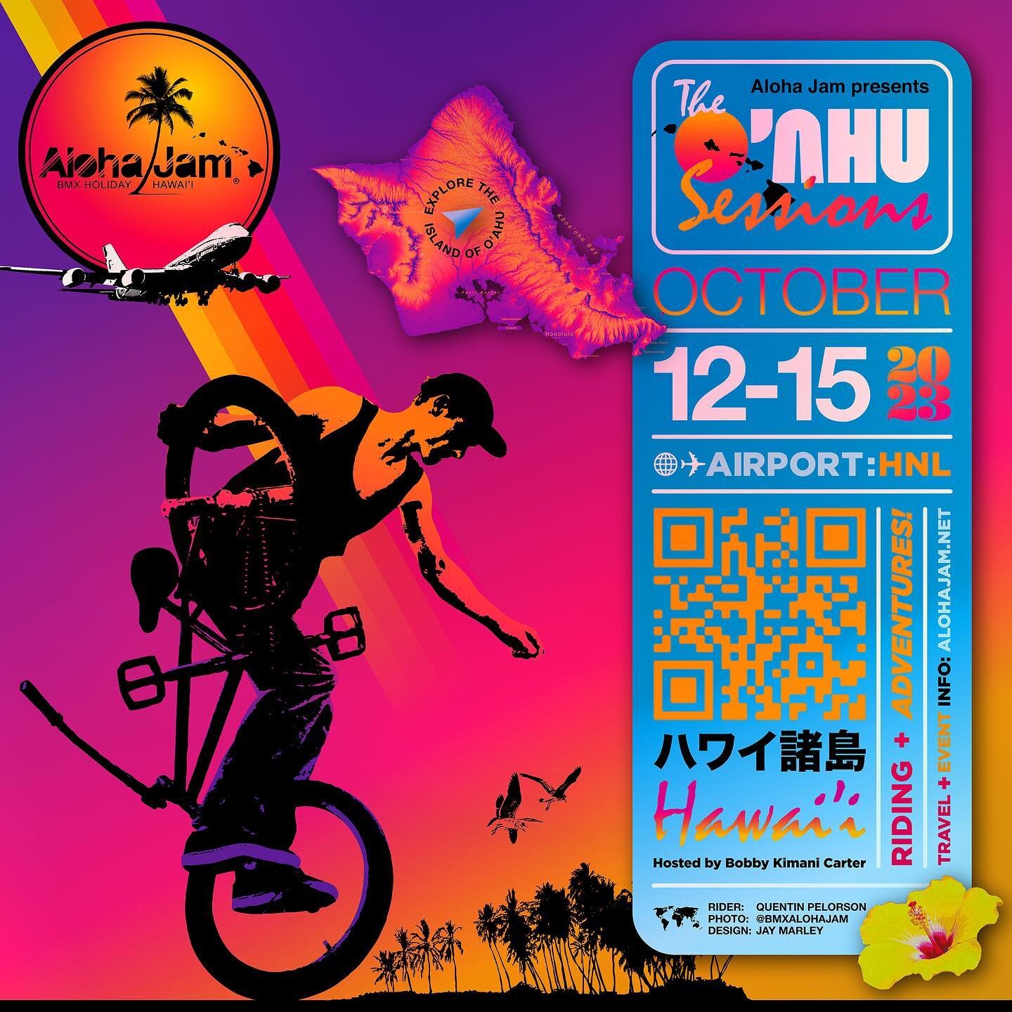 We&rsquo;re on for 2023!

OCT 12 - 15, 2023 on the island of O&rsquo;ahu

Aloha Jam is more than just a jam it&rsquo;s a BMX Holiday!  This year&rsquo;s edition, &ldquo;The O&rsquo;ahu Sessions&rdquo;, consists of 3 epic flatland sessions at differen