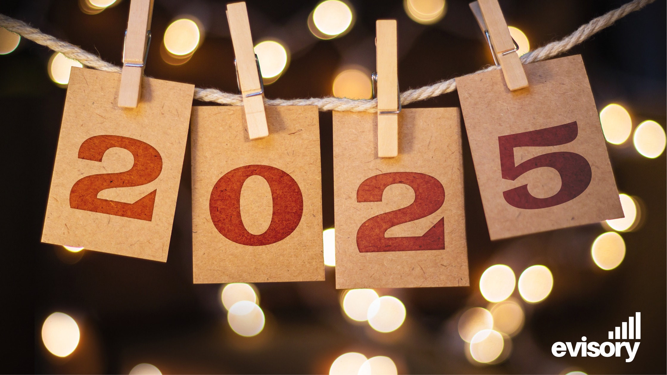 Paper cards spelling out 2025 hanging on a string with festive bokeh background and the Evisory logo.