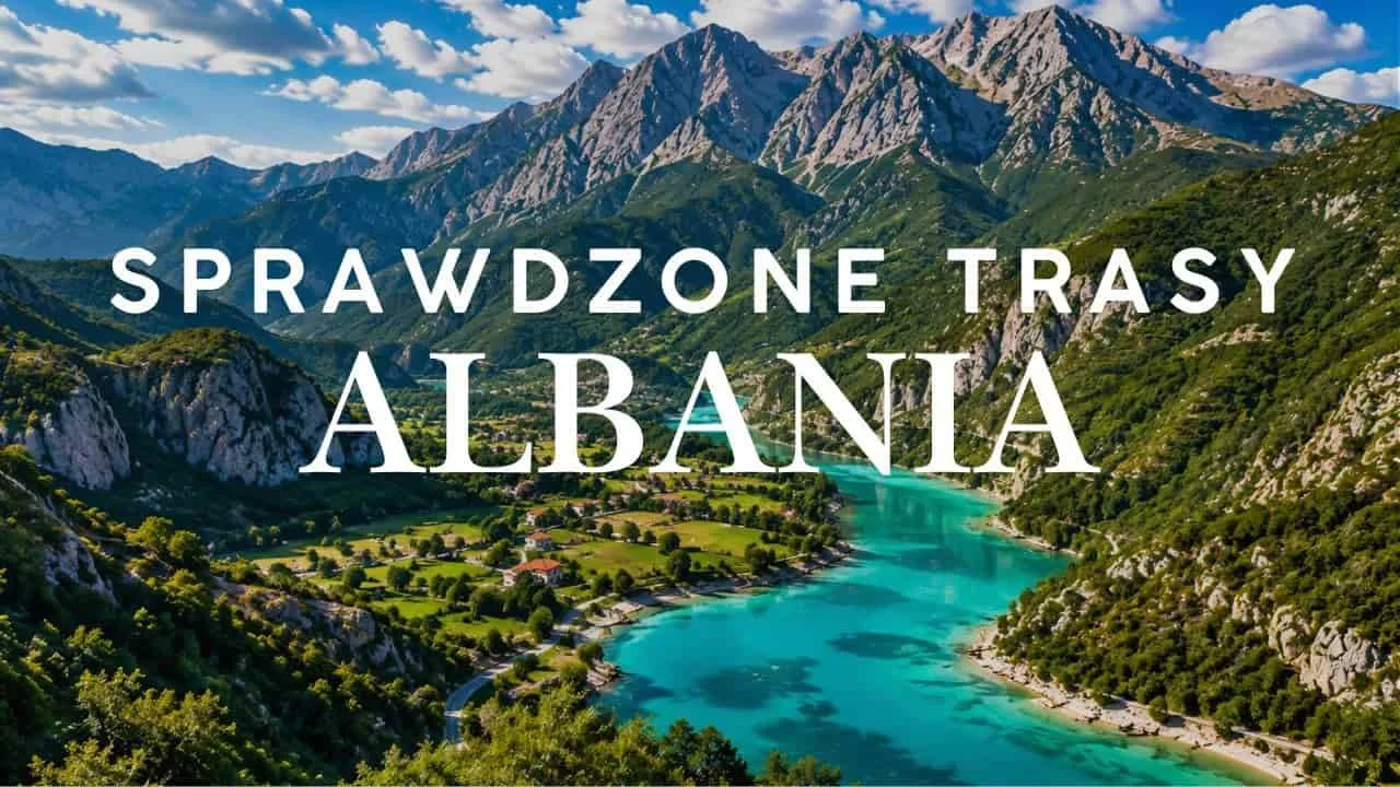 Albania w 7 dni: sprawdzone trasy 2026 + darmowy PDF
