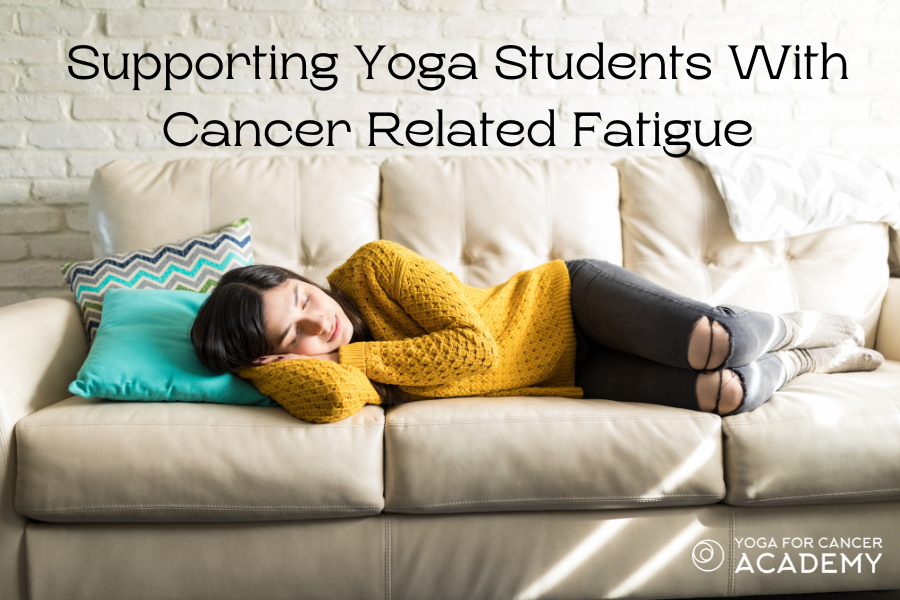Tips For Supporting Yoga Students With Cancer Related Fatigue