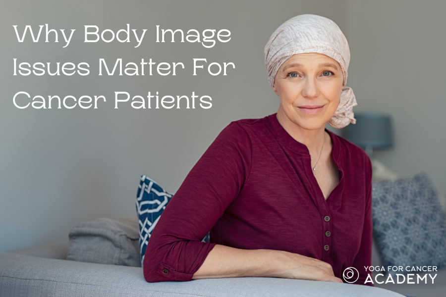 Why Body Image Matters For Cancer Patients