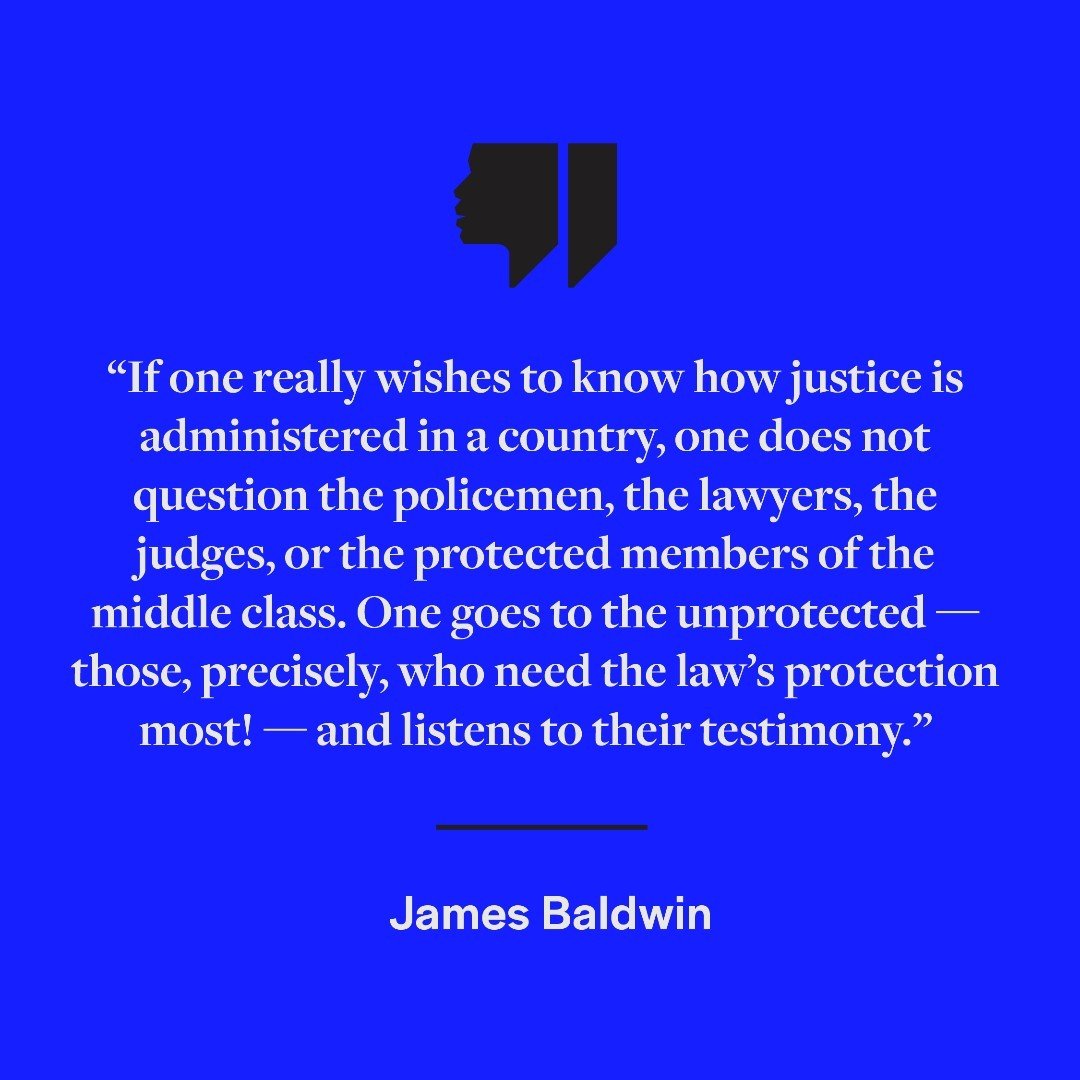 &ldquo;If one really wishes to know how justice is administered in a country, one does not question the policemen, the lawyers, the judges, or the protected members of the middle class. One goes to the unprotected &mdash; those, precisely, who need t